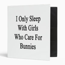 I Only Sleep With Girls Who Care For Bunnies Binder