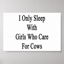 I Only Sleep With Girls Who Care For Cows Poster