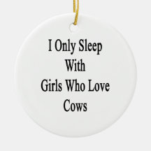I Only Sleep With Girls Who Love Cows Christmas Tree Ornaments