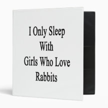 I Only Sleep With Girls Who Love Rabbits Vinyl Binder