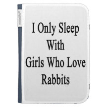 I Only Sleep With Girls Who Love Rabbits Kindle Keyboard Cases
