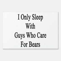 I Only Sleep With Guys Who Care For Bears Lawn Signs
