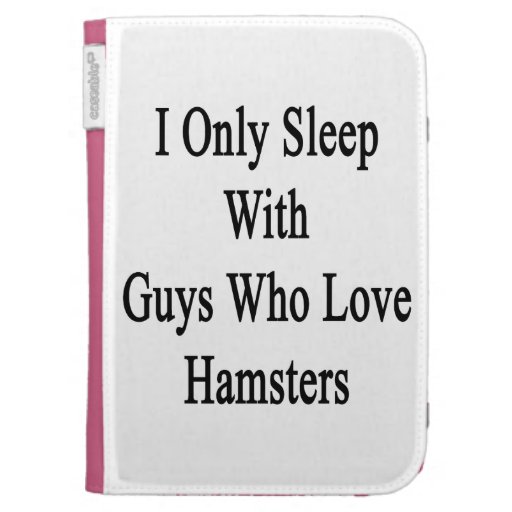 I Only Sleep With Guys Who Love Hamsters Case For Kindle
