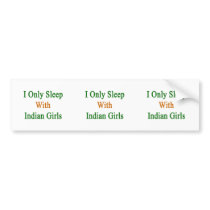 I Only Sleep With Indian Girls Bumper Sticker