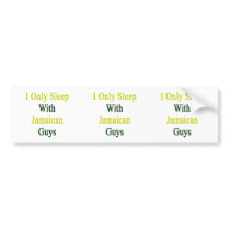 I Only Sleep With Jamaican Guys Bumper Stickers