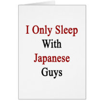 I Only Sleep With Japanese Guys Greeting Cards