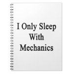 I Only Sleep With Mechanics Spiral Notebook
