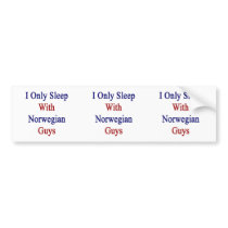 I Only Sleep With Norwegian Guys Bumper Stickers