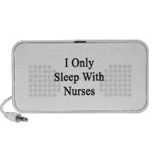 I Only Sleep With Nurses Speaker System
