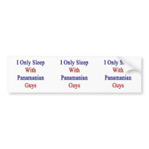I Only Sleep With Panamanian Guys Bumper Stickers