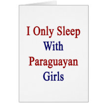 I Only Sleep With Paraguayan Girls Card