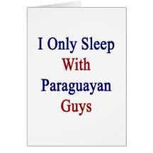 I Only Sleep With Paraguayan Guys Cards