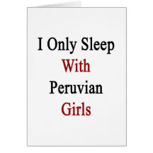 I Only Sleep With Peruvian Girls Cards