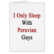 I Only Sleep With Peruvian Guys Card