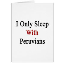 I Only Sleep With Peruvians Greeting Card