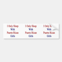 I Only Sleep With Puerto Rican Girls Bumper Sticker