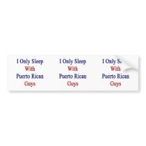 I Only Sleep With Puerto Rican Guys Bumper Stickers