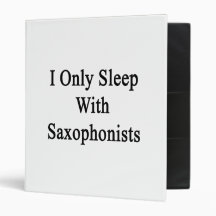 I Only Sleep With Saxophonists Binders