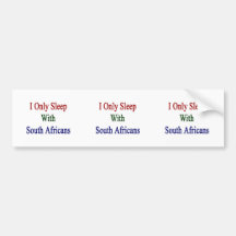 I Only Sleep With South Africans Bumper Stickers