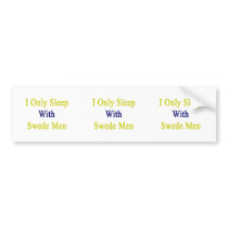 I Only Sleep With Swede Men Bumper Sticker