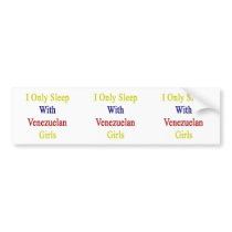 I Only Sleep With Venezuelan Girls Bumper Sticker