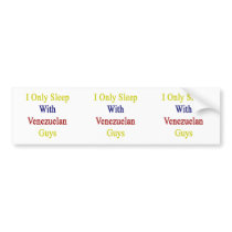 I Only Sleep With Venezuelan Guys Bumper Sticker