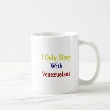 I Only Sleep With Venezuelans Mugs