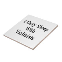 I Only Sleep With Violinists Ceramic Tile