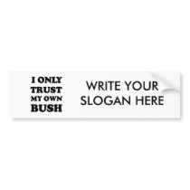 I ONLY TRUST MY OWN BUSH BUMPER STICKERS