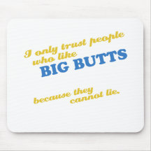 I only trust people who like big butts mouse pads