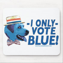 I Only Vote Blue Mousepad by yellowdogdemocrat I Only Vote Blue Mousepad