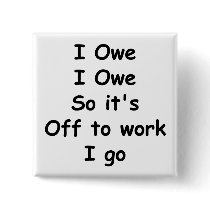 I Owe, I Owe Buttons