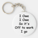 I Owe, I Owe Keychains