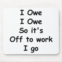 I Owe, I Owe mousepads