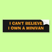 I OWN A MINIVAN??? bumper stickers