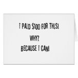 I Paid $100 For This Because I Can! Cards