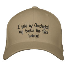 I paid my Oncologist big bucks for this hairdo! Embroidered Baseball Caps