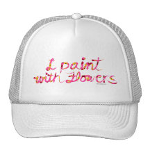 I Paint with Flowers Trucker Hats