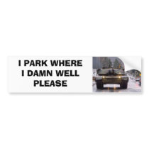 I PARK WHERE I DARN WELL PLEASE bumper stickers by cooldudeproducts I PARK WHERE I DARN WELL PLEASE bumper stickers