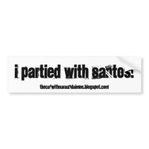 I partied with Santos! bumper stickers