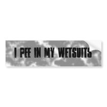 I pee in my wetsuits bumper stickers