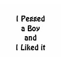 I Pegged a Boy and I Liked it shirt