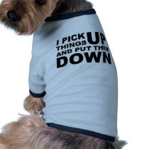 I Pick Things Up And I Put Them Down Dog Shirt