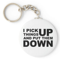 I Pick Things Up And I Put Them Down Key Chains