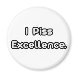 I Piss Excellence magnets