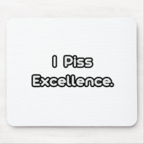 I Piss Excellence Mouse Pad