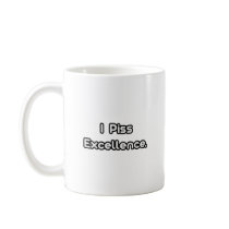 I Piss Excellence Coffee Mug