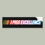 I Piss Excellence Nascar Bumper Sticker