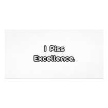 I Piss Excellence Customized Photo Card
