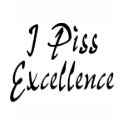 I Piss Excellence t-shirts